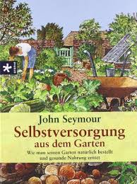 Selbstversorgung Aus Dem Garten Wie Man Seinen Garten Naturlich Bestellt Und Gesunde Nahrung Erntet Von John Sey Garten Gesunde Nahrung Selbstversorger Garten
