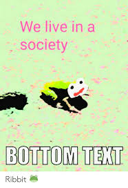 It's why the brilliant and critically beloved the last man on earth was recently axed by fox to pave so brings us the new we live in a society meme to populate twitter, which perfectly illustrates how dumb things are popular and how genius too often. We Live In A Society Bottom Text Ribbit Live Meme On Awwmemes Com