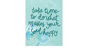We did not find results for: Take Time To Do What Makes Your Soul Happy Inspirational Quotes Journal Wide Ruled College Lined Composition Notebook For 132 Pages Of 8 X10 Quote Lined Notebook Series Band 3 B