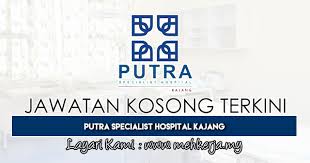 Open since 15th february 2006, kpj kajang specialist hospital is an eight storey hospital that offers a wide range of facilities including, 24 hour accident and emergency, 24 hour pharmacy, 24 hour ambulance service. Jawatan Kosong Terkini Di Putra Specialist Hospital Kajang 30 June 2019 Job Jawatan Kosong