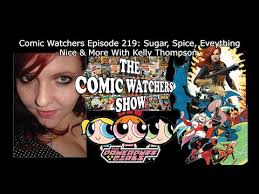 Comic Watchers Episode 219: Sugar, Spice, Eveything Nice & More With Kelly  Thompson