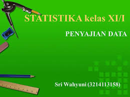 Statistika Kelas Xi I Penyajian Data Sri Wahyuni Ppt Download