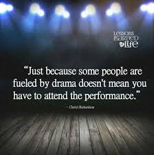 Run From The Drama Stricken People Don T Attend Their Performance My Soul Has Been Free From This For Some Time Drama Free Quotes Workplace Quotes Work Quotes