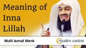 Hal yang pertama kita lakukan yakni mengucapkan kalimat innalillahi wa innailaihi rojiun sebagai sebuah tanda takwa serta cinta pada sunnah nabi muhammad saw. Meaning Of Inna Lillah Mufti Menk Youtube
