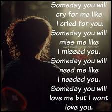 Someday You Will Miss Me Love Fun And Romance I Cried For You Missing My Love I Miss You