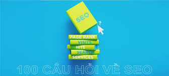 100 Câu Hỏi Về SEO & Giải Đáp Từ Chuyên Gia SEO