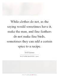 While Clothes Do Not As The Saying Would Sometimes Have It Picture Quotes