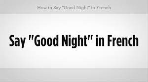 Hear how to say it and how to pronounce correctly with the typical french pronunciation. How To Say Good Night In French French Lessons Youtube