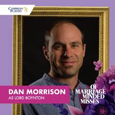Making his Cambrian Players debut, welcome Dan Morrison to the cast of Of  Marriage Minded Misses! Dan plays Lord Boynton