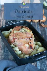 Putenbraten Zart Und Saftig So Gelingt Er Meinestube Rezept Putenbraten Putenbraten Rezept Truthahn Rezept