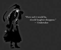 Weitere ideen zu black butler zitate, anime zitate, black butler. Undertakers Quotes Relatable Quotes Motivational Funny Undertakers Quotes At Relatably Com