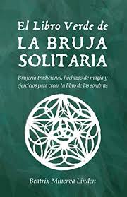 El camino de la bruja verde.pdf. Amazon Com El Libro Verde De La Bruja Solitaria Brujeria Tradicional Hechizos De Magia Y Ejercicios Para Crear Tu Libro De Las Sombras Spanish Edition Ebook Linden Beatrix Minerva Kindle Store