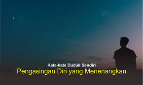 Ada banyak sekali petikan kata kata dari. 30 Kata Kata Duduk Sendiri Pengasingan Yang Menenangkan