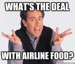 What S The Deal With Airline Food Good Guy Jerry Seinfeld Quickmeme