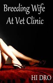 BREEDING WIFE AT VET CLINIC: A Cheating Wife's story by HI DRO | Goodreads