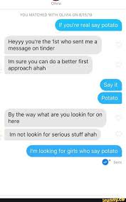 You Matched With Olivia On 8 15 19 Heyyy You Re The 1st Who Sent Me A Message On Tinder Im Sure You Can Do A Better First Approach Ahah By The Way What Are