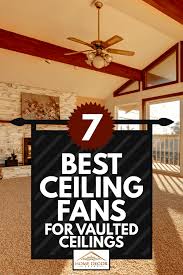 The major element to determine the size of a ceiling fan is room size. 7 Best Ceiling Fans For Vaulted Ceilings Home Decor Bliss