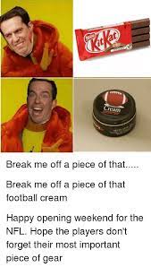 Maybe you would like to learn more about one of these? Cream Break Me Off A Piece Of That Break Me Off A Piece Of That Football Cream Football Meme On Me Me