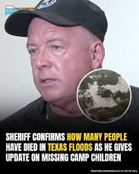 DAILYPOSITIVE NFORMATION ORMAT TION SHERIFF CONFIRMS HOW MANY PEOPLE HAVE  DIED IN TEXAS FLOODS AS HE GIVES UPDATE ON MISSING CAMP CHILDREN Chec the  comments below for the full story