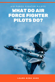 Us Air Force Jobs What Do Air Force Fighter Pilots Do Fighter Pilot Fighter Air Force Jobs