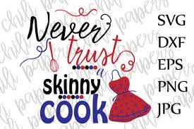 Download Never Trust A Skinny Cook Svg Kitchen Svg Kitchen Quote Svg Graphic By Chilipapers Creative Fabrica SVG Cut Files
