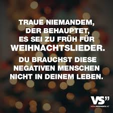 Traue Niemandem Der Behauptet Es Sei Zu Fruh Fur Weihnachtslieder Du Brauchst Diese Negativen Menschen Nicht In Deinem Leben Visual Statements Visual Statements Weihnachtsspruche Lustig Traue Niemandem