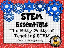 Stem Essentials The Nitty Gritty Of Teaching Stem Teaching Stem Stem Lesson Plans Teaching