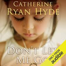 Don't Let Me Go Audiobook by Catherine Ryan Hyde