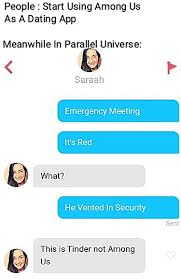 Find the newest dating apps meme. I Use Tinder To Find The Impostor Amongusmemes