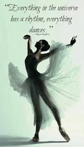 Everything In The Universe Has A Rhythm Everything Dances Maya Angelou Dance Pictures Dance Quotes Dance