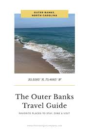 Although outer banks north carolina is a popular place for tourists today, there is also a fascinating history which accompanies this area of coast. The Outer Banks North Carolina Travel Guide The Travel Girl Company