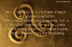 In the garden i tend to drop my thoughts here and have i missed any great garden quotes? May You Always Find Three Welcomes In Life In A Garden During Summer At A Fireside During Winter And W Wise Women Quotes Irish Proverbs Inspirational Quotes