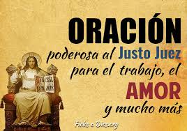Maybe you would like to learn more about one of these? Oracion Poderosa Al Justo Juez Para El Trabajo El Amor Y Mucho Mas Fieles A Dios