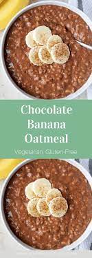 Chocolate Banana Oatmeal Recipe Healthy Oatmeal Recipes Breakfast Recipes Easy Banana Oatmeal