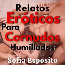 Relatos Eróticos de Cornudos Humillados Audiobook by Sofía Esposito - Free  Sample | Rakuten Kobo 9798368961750
