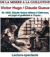 There are many examples of the denunciation of the death penalty, a theme which is recurrent in many of victor hugo's novels. Claude Gueux Lecture Spectacle