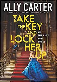 Books > ally carter books. Amazon Com Take The Key And Lock Her Up Embassy Row Book 3 3 9780545654951 Carter Ally Books