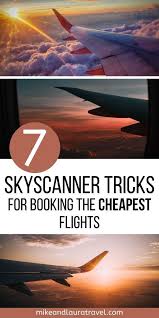 7 Skyscanner Tricks For Booking The Cheapest Flights In 2020 Travel Around The World Travel Skyscanner