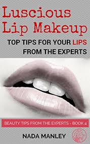 Schlip recommends combating oily skin with blotting papers, and to apply powder when you reach your destination. Luscious Lip Makeup Top Tips For Your Lips From The Experts Beauty Tips From The Experts Book 4 Kindle Edition By Manley Nada Health Fitness Dieting Kindle Ebooks Amazon Com