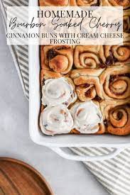 Bourbon Soaked Cherry Cinnamon Buns Cinnamon Buns Dessert Recipes Easy Sweet Dough