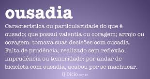 Ousadia Dicio Dicionario Online De Portugues