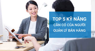 Top 5 kỹ năng cần có của người quản lý bán hàng