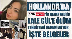 De politie onderzoekt alle bedreigingen. Hollanda Da Sonhaber Eu Hedef Aldigi Lale Gul E Olum Tehditleri Devam Ediyor Iste Belgeler