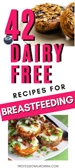 When breastfeeding, aim to include the following foods in each day's meals 42 Delicious Dairy Free Breastfeeding Recipes New Moms Love Professional Momma