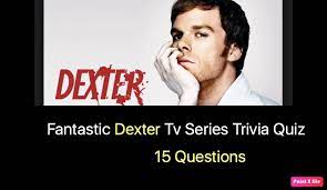 Also, see if you ca. Fantastic Dexter Tv Series Trivia Quiz Nsf Music Magazine