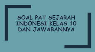 A next article contoh soal pat/ukk pkn kelas 7 semester 2 kurikulum 2013. Soal Pat Sejarah Indonesi Kelas 10 Dan Jawabannya Panduandapodik Id
