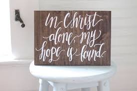 In Christ Alone My Hope Is Found Wooden Sign Bible Verse Sign Rustic Wooden Home Decor The Paper Walrus Handmade Home Decor Kitchen Decor Signs Wooden Signs