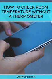 How To Check Room Temperature Without A Thermometer And Is It Accurate Thermometer Human Body Temperature Temperatures
