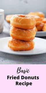 Basic Fried Donuts Recipe Doughnut Recipe Easy Homemade Doughnut Recipe Homemade Donuts Recipe