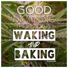 No one is meant to live forever. Wake And Bake